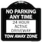 Signmission No Parking Anytime 24 Hour Active Driveway Tow Away Zone Heavy-Gauge Alum, 18" x 18", BW-1818-23773 A-DES-BW-1818-23773 - alternate 1